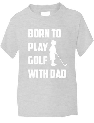 Born To Play Golf With Dad T-Shirt