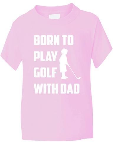 Born To Play Golf With Dad T-Shirt