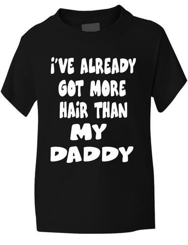 I've Got More Hair Than My Daddy Boys / Girls T-Shirt