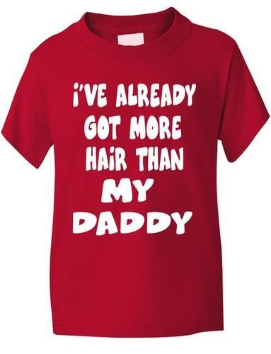 I've Got More Hair Than My Daddy Boys / Girls T-Shirt