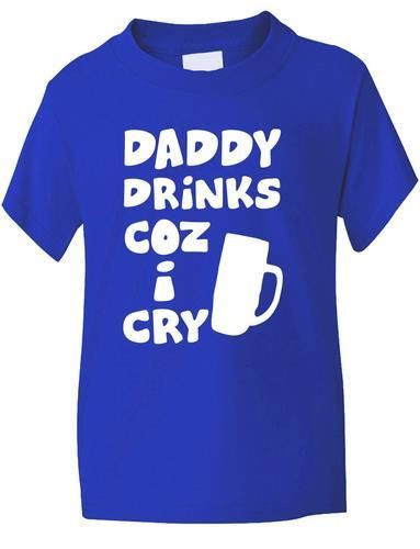 Daddy Drinks Cos I Cry T-Shirt