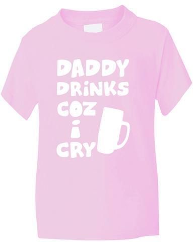 Daddy Drinks Cos I Cry T-Shirt