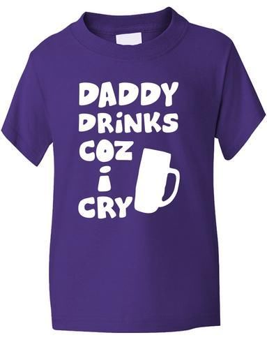 Daddy Drinks Cos I Cry T-Shirt