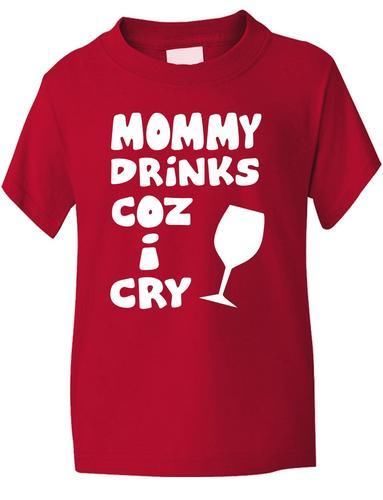 Mommy Drinks Cos I Cry T-Shirt