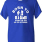 Born To Be Gamer Forced To Go To School T-Shirt