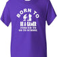 Born To Be Gamer Forced To Go To School T-Shirt