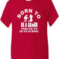 Born To Be Gamer Forced To Go To School T-Shirt