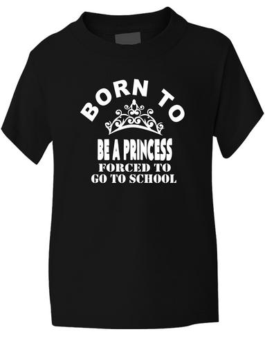 Born To Be A Princess Forced To Go To School T-Shirt