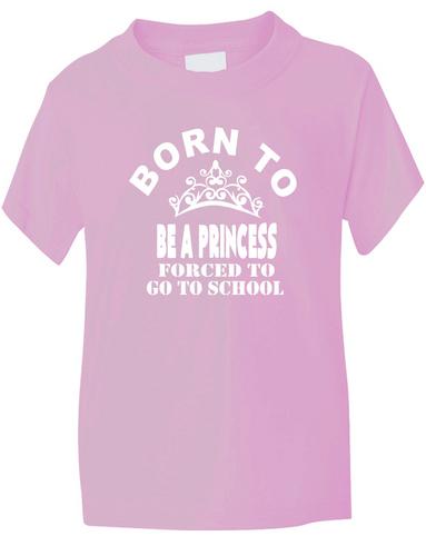 Born To Be A Princess Forced To Go To School T-Shirt