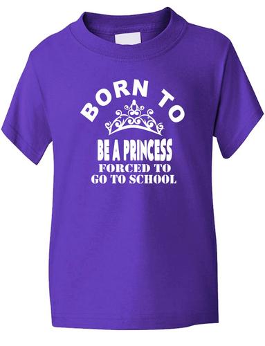 Born To Be A Princess Forced To Go To School T-Shirt