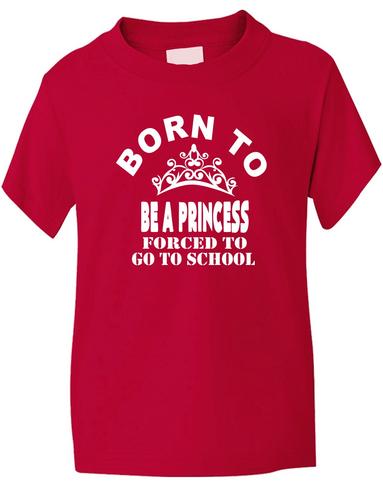 Born To Be A Princess Forced To Go To School T-Shirt