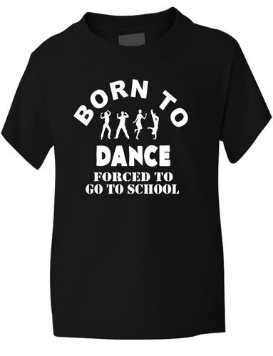 Born To Dance Forced To Go To School T-Shirt