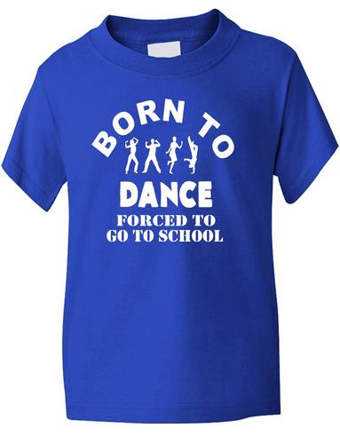 Born To Dance Forced To Go To School T-Shirt