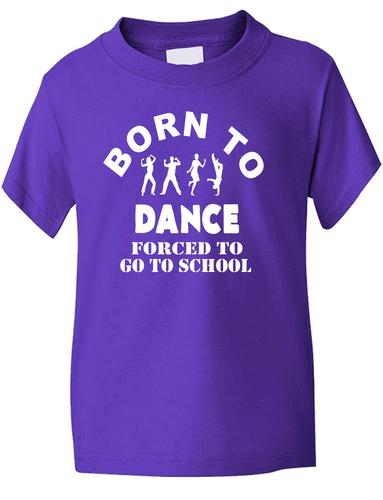 Born To Dance Forced To Go To School T-Shirt