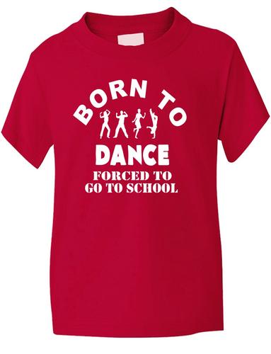 Born To Dance Forced To Go To School T-Shirt