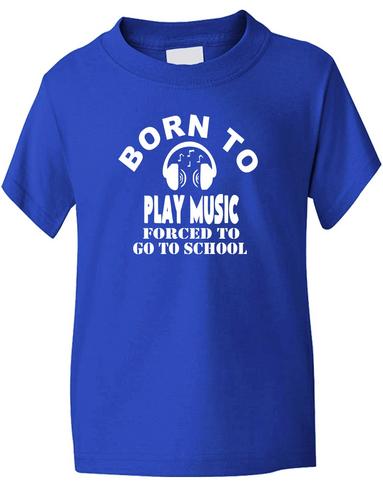 Born To Play Music Forced To Go To School T-Shirt