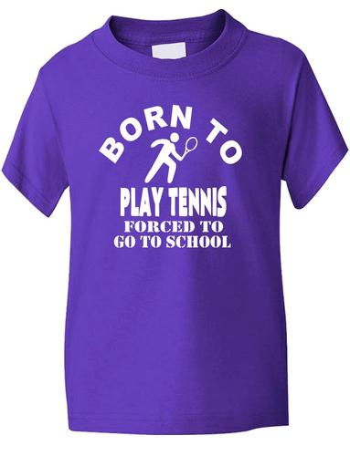 Born To Play Tennis Forced To Go To School T-Shirt