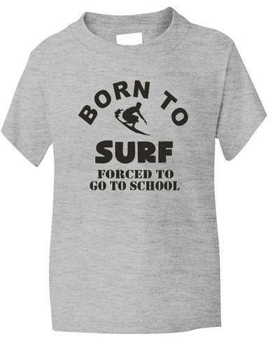 Born To Surf Forced To Go To School T-Shirt