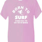 Born To Surf Forced To Go To School T-Shirt