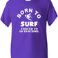 Born To Surf Forced To Go To School T-Shirt