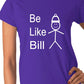 Be Like Bill Ladies T-shirt