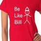 Be Like Bill Ladies T-shirt