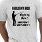 I Hold My Rod Fishing T-Shirt