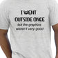 I Went Outside Once Gamer T-Shirt