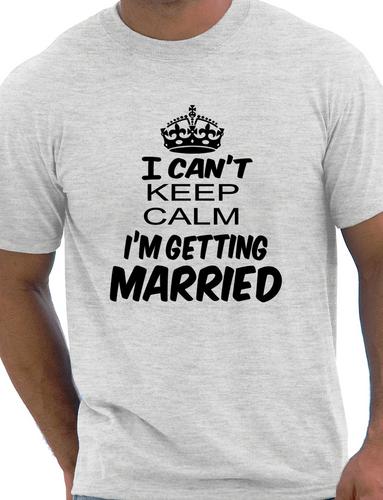 I Cant Keep Keep Calm I'm Getting Married T-Shirt