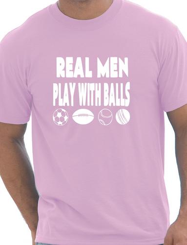 Real Men Play With Balls T-Shirt