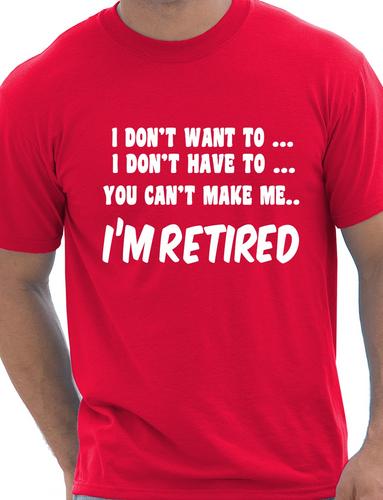 I Won't I'm Retired Mens Retirement Gift T-Shirt Top