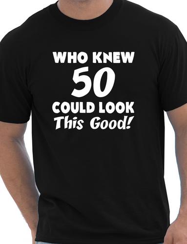 Who Knew 50 Could Look This Good T-Shirt