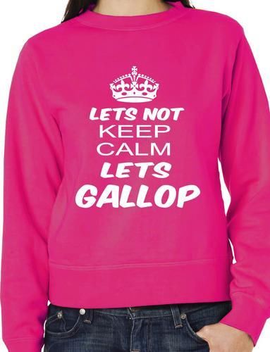 Lets Not Keep Calm Lets Gallop Horse Riding Funny Sweatshirt