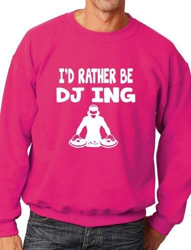 I'd Rather Be DJing Funny Sweatshirt