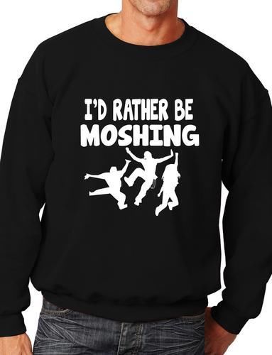 I'd Rather Be Moshing Funny Sweatshirt