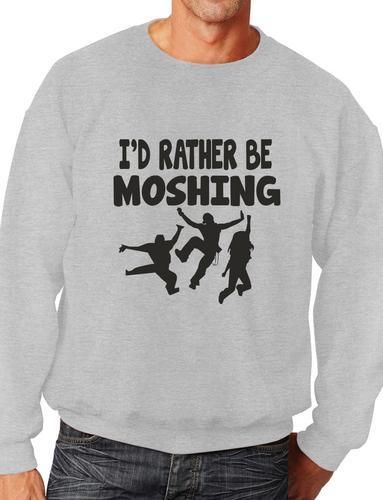 I'd Rather Be Moshing Funny Sweatshirt