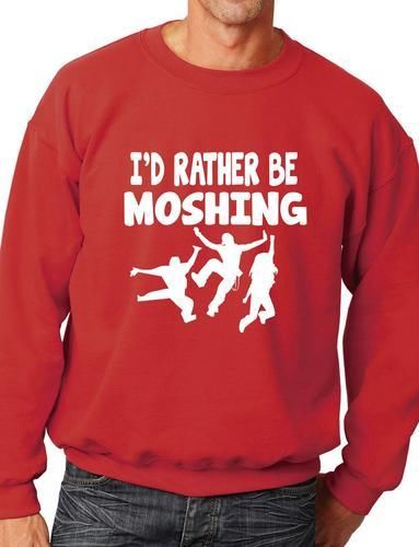 I'd Rather Be Moshing Funny Sweatshirt