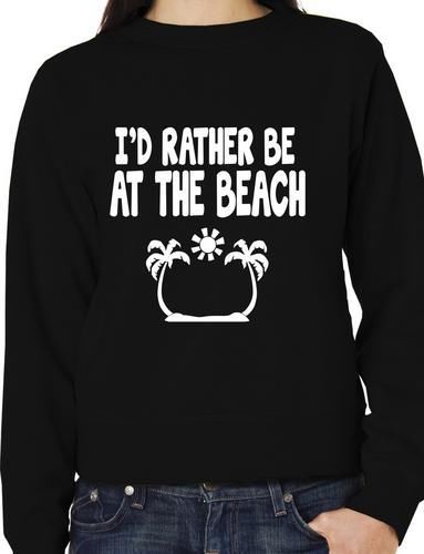 I'd Rather Be At The Beach Funny Sweatshirt