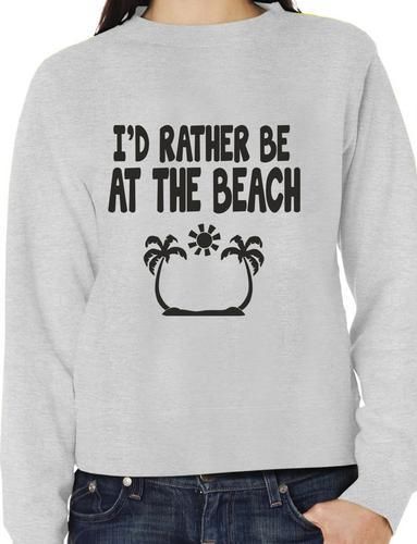 I'd Rather Be At The Beach Funny Sweatshirt