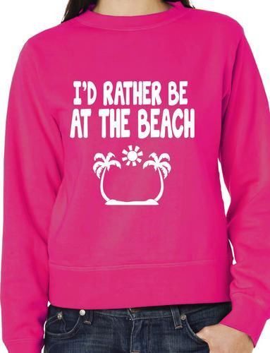 I'd Rather Be At The Beach Funny Sweatshirt