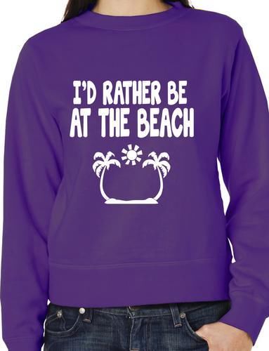 I'd Rather Be At The Beach Funny Sweatshirt