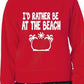 I'd Rather Be At The Beach Funny Sweatshirt