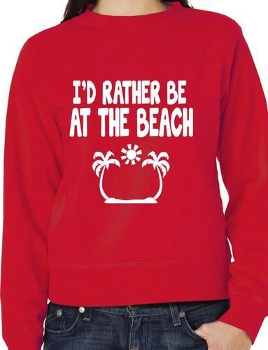 I'd Rather Be At The Beach Funny Sweatshirt