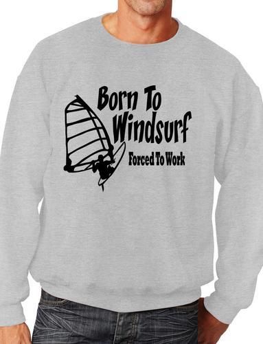 Born To Windsurf Surfing Watersports Funny Sweatshirt