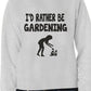 I'd Rather Be Gardening Funny Sweatshirt