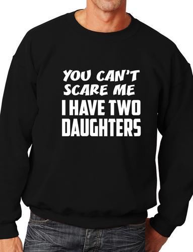 Can't Scare Me Have Two Daughters Sweatshirt