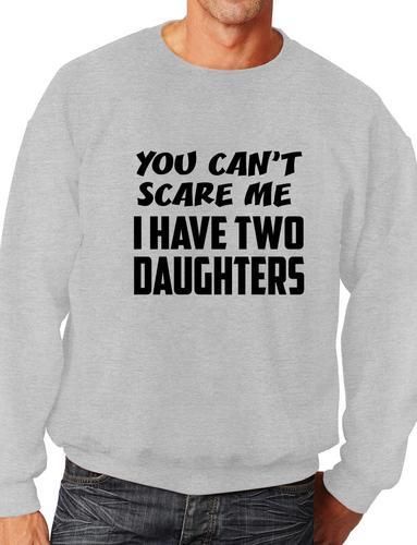 Can't Scare Me Have Two Daughters Sweatshirt