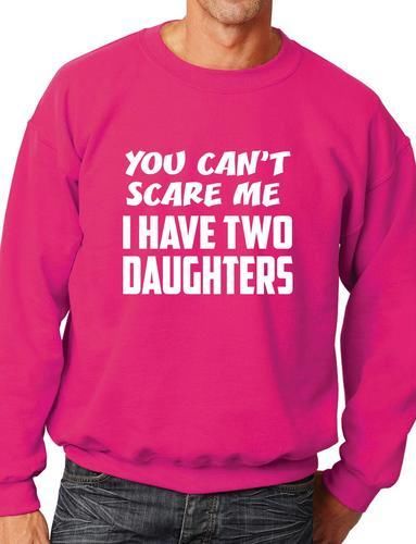 Can't Scare Me Have Two Daughters Sweatshirt