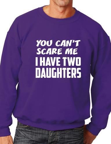 Can't Scare Me Have Two Daughters Sweatshirt