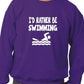 I'd Rather Be Swimming Funny Sweatshirt